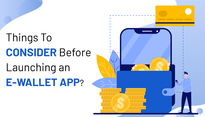 Things To Consider Before Launching an E-Wallet App?