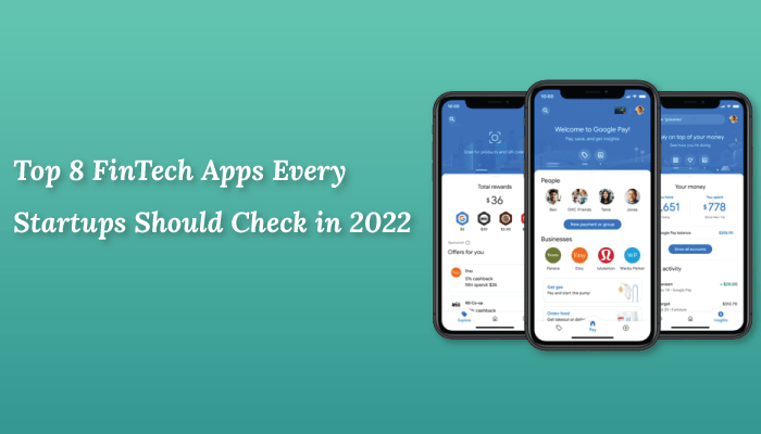 Top 8 FinTech Apps Every Startups Should Check in 2022