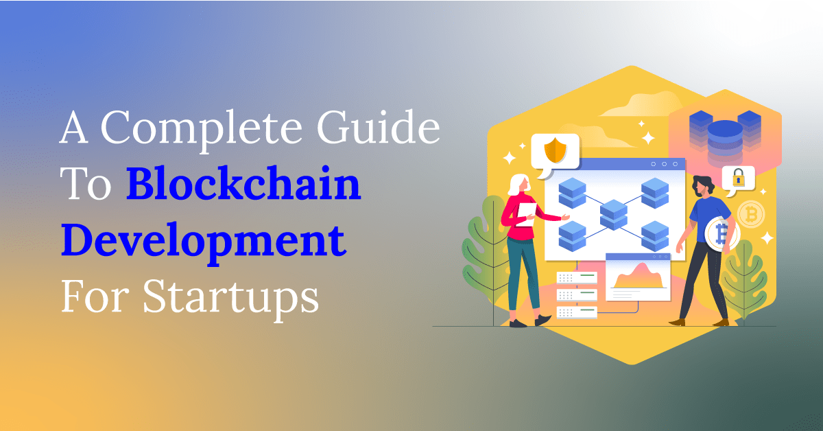 A Complete Guide To Blockchain Development For Startups